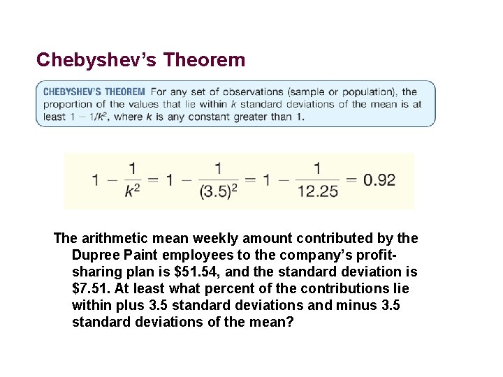 Chebyshev’s Theorem The arithmetic mean weekly amount contributed by the Dupree Paint employees to