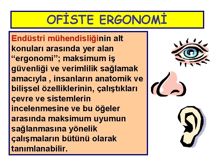 OFİSTE ERGONOMİ Endüstri mühendisliğinin alt konuları arasında yer alan “ergonomi”; maksimum iş güvenliği ve