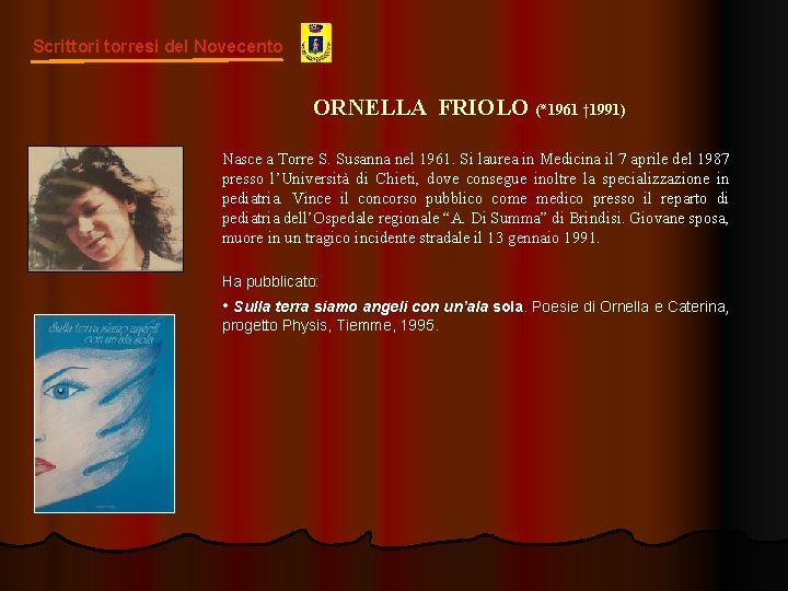 Scrittori torresi del Novecento ORNELLA FRIOLO ( ٭ 1961 † 1991) Nasce a Torre