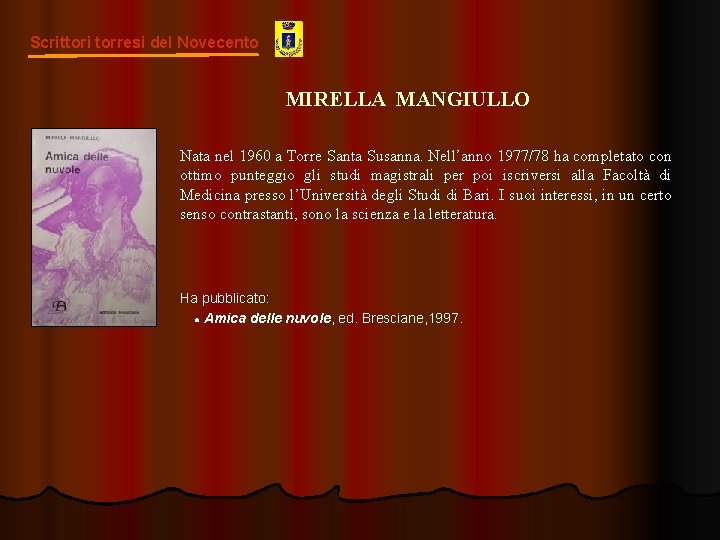 Scrittori torresi del Novecento MIRELLA MANGIULLO Nata nel 1960 a Torre Santa Susanna. Nell’anno