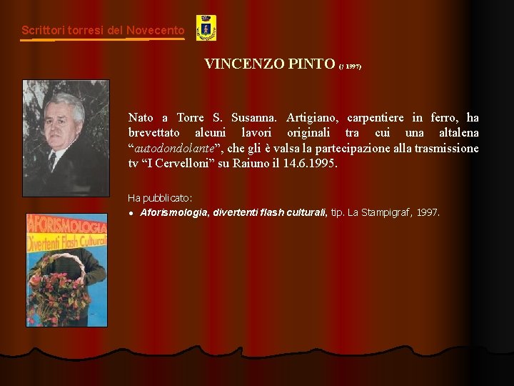 Scrittori torresi del Novecento VINCENZO PINTO († 1997) Nato a Torre S. Susanna. Artigiano,