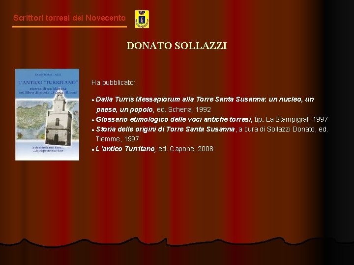 Scrittori torresi del Novecento DONATO SOLLAZZI Ha pubblicato: Turris Messapiorum alla Torre Santa Susanna: