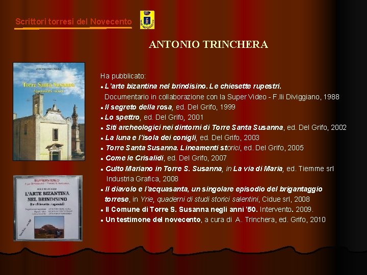 Scrittori torresi del Novecento ANTONIO TRINCHERA Ha pubblicato: ● L’arte bizantina nel brindisino. Le