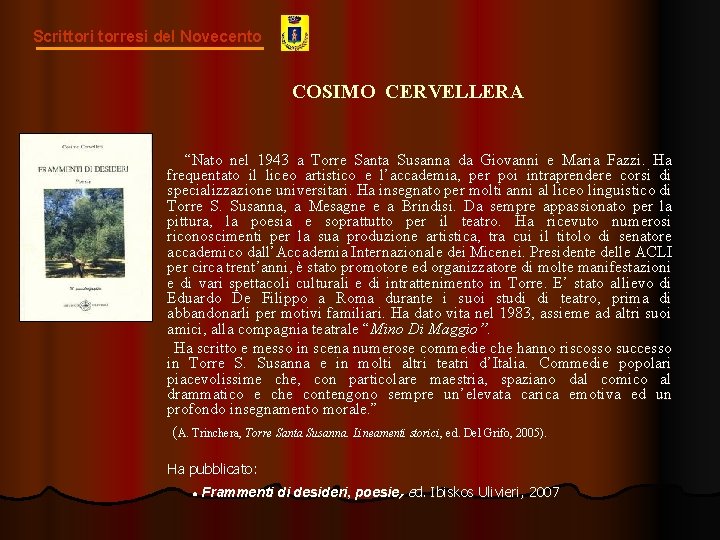 Scrittori torresi del Novecento COSIMO CERVELLERA “Nato nel 1943 a Torre Santa Susanna da