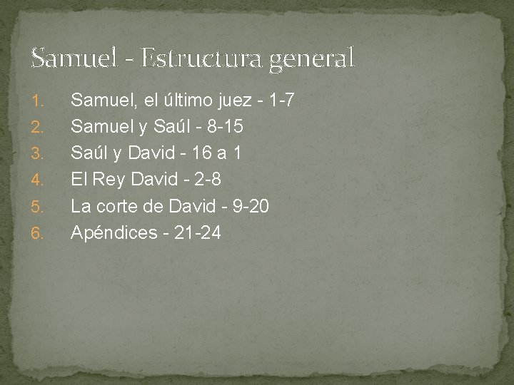 Samuel - Estructura general 1. 2. 3. 4. 5. 6. Samuel, el último juez