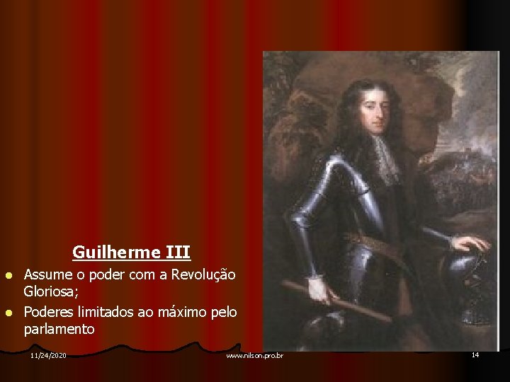 Guilherme III Assume o poder com a Revolução Gloriosa; l Poderes limitados ao máximo