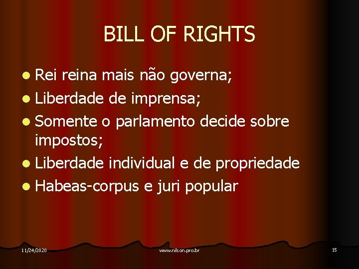 BILL OF RIGHTS l Rei reina mais não governa; l Liberdade de imprensa; l