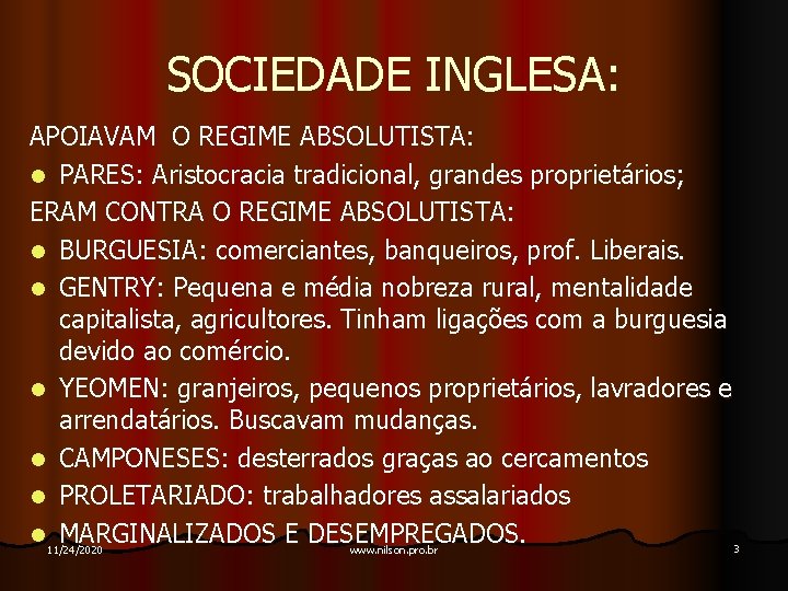 SOCIEDADE INGLESA: APOIAVAM O REGIME ABSOLUTISTA: l PARES: Aristocracia tradicional, grandes proprietários; ERAM CONTRA