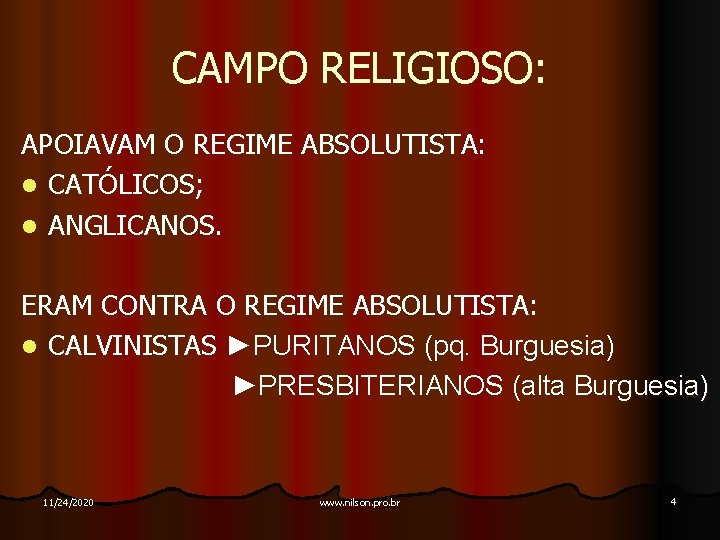 CAMPO RELIGIOSO: APOIAVAM O REGIME ABSOLUTISTA: l CATÓLICOS; l ANGLICANOS. ERAM CONTRA O REGIME