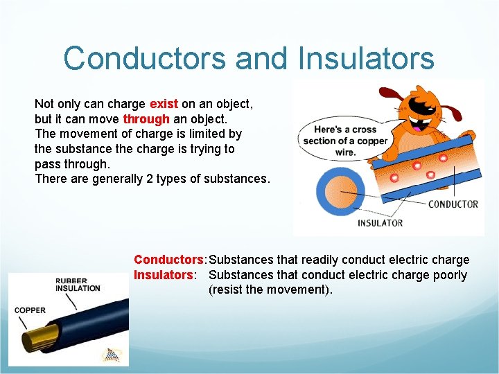 Conductors and Insulators Not only can charge exist on an object, but it can