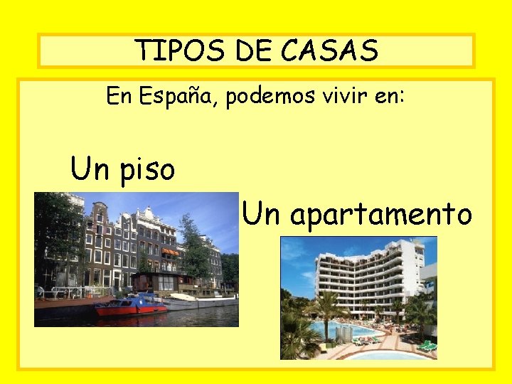 TIPOS DE CASAS En España, podemos vivir en: Un piso Un apartamento 