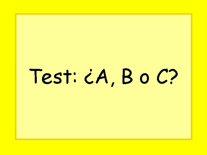 Test: ¿A, B o C? 