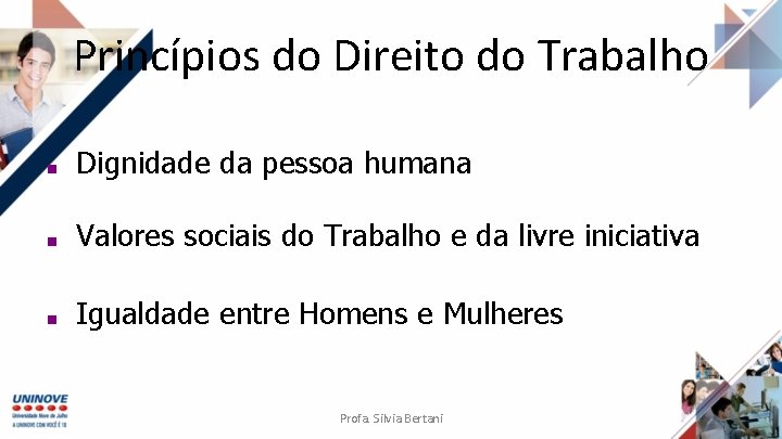 Princípios do Direito do Trabalho ■ Dignidade da pessoa humana ■ Valores sociais do