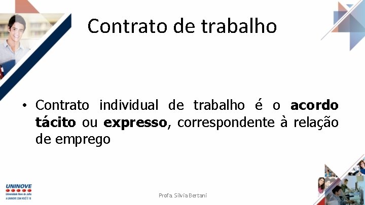 Contrato de trabalho • Contrato individual de trabalho é o acordo tácito ou expresso,