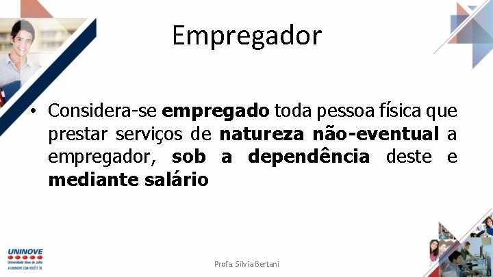 Empregador • Considera-se empregado toda pessoa física que prestar serviços de natureza não-eventual a