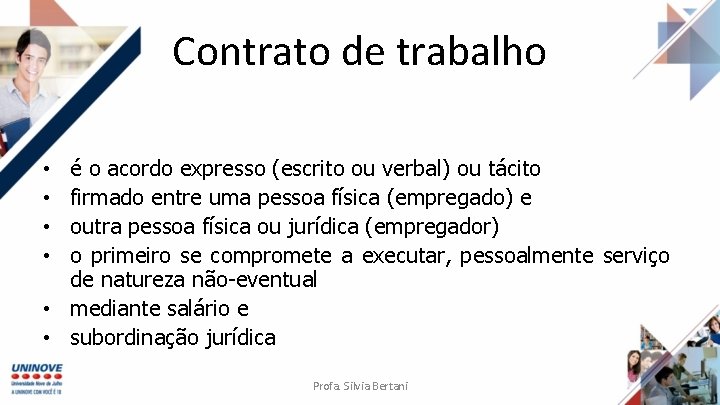 Contrato de trabalho é o acordo expresso (escrito ou verbal) ou tácito firmado entre