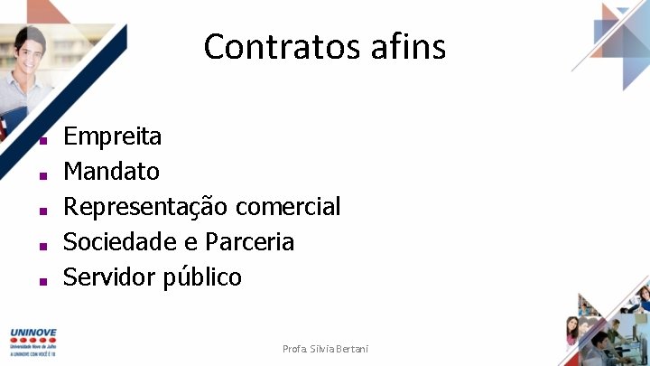 Contratos afins ■ ■ ■ Empreita Mandato Representação comercial Sociedade e Parceria Servidor público