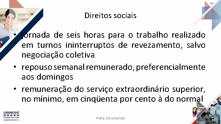 Direitos sociais • jornada de seis horas para o trabalho realizado em turnos ininterruptos