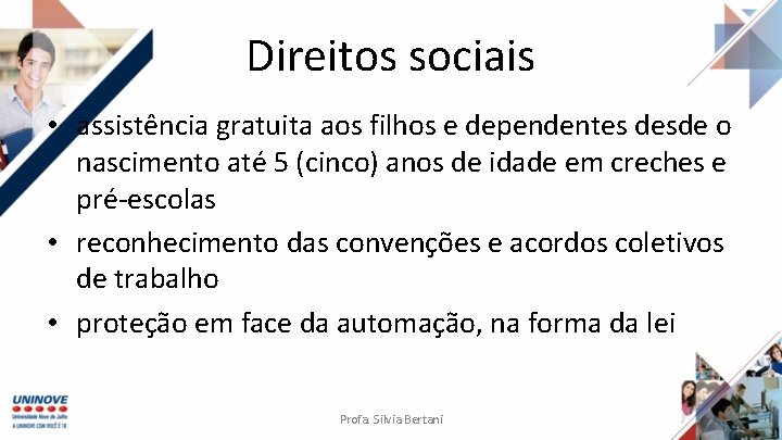 Direitos sociais • assistência gratuita aos filhos e dependentes desde o nascimento até 5