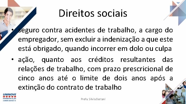 Direitos sociais • seguro contra acidentes de trabalho, a cargo do empregador, sem excluir