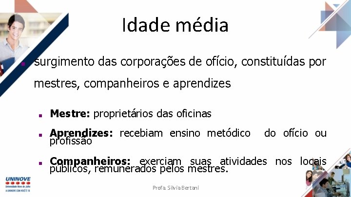 Idade média ■ surgimento das corporações de ofício, constituídas por mestres, companheiros e aprendizes