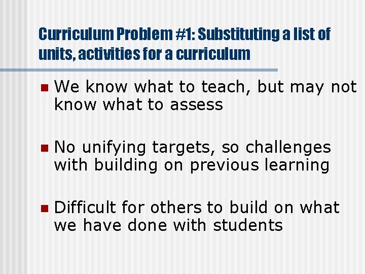 Curriculum Problem #1: Substituting a list of units, activities for a curriculum n We