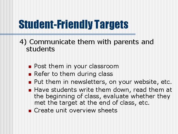 Student-Friendly Targets 4) Communicate them with parents and students n n n Post them