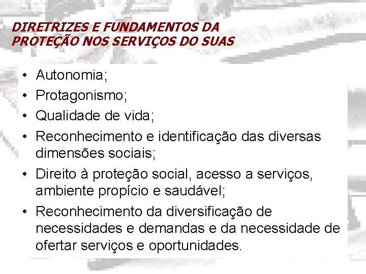 DIRETRIZES E FUNDAMENTOS DA PROTEÇÃO NOS SERVIÇOS DO SUAS • • Autonomia; Protagonismo; Qualidade