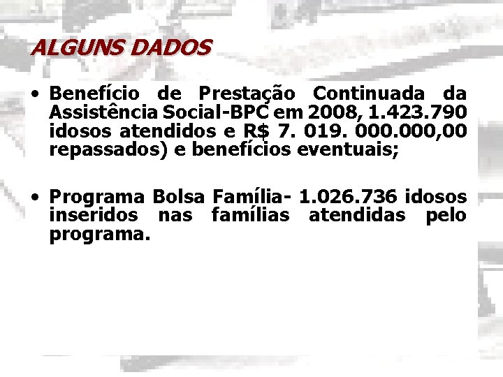 ALGUNS DADOS • Benefício de Prestação Continuada da Assistência Social-BPC em 2008, 1. 423.
