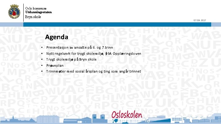 Oslo kommune Utdanningsetaten Bryn skole 07. 09. 2017 Agenda • • • Presentasjon av