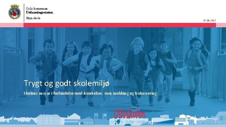 Oslo kommune Utdanningsetaten Bryn skole Trygt og godt skolemiljø Skolens ansvar i forbindelse med