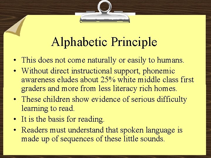 Alphabetic Principle • This does not come naturally or easily to humans. • Without