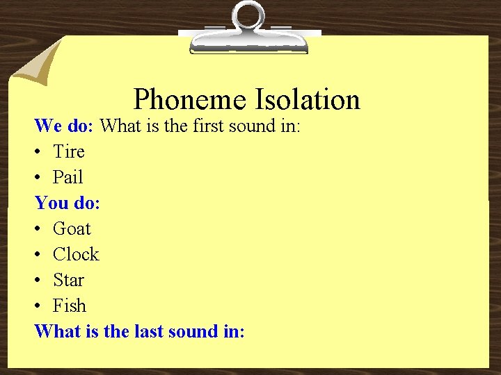 Phoneme Isolation We do: What is the first sound in: • Tire • Pail