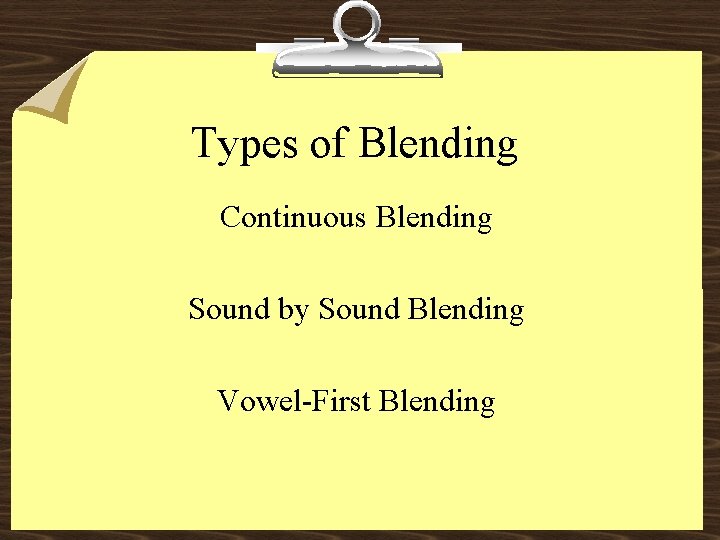 Types of Blending Continuous Blending Sound by Sound Blending Vowel-First Blending 