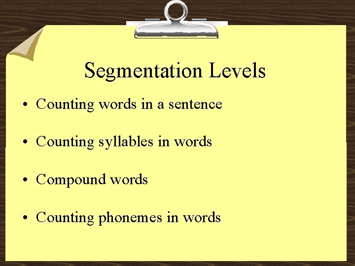 Segmentation Levels • Counting words in a sentence • Counting syllables in words •