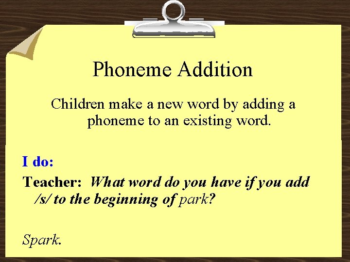 Phoneme Addition Children make a new word by adding a phoneme to an existing