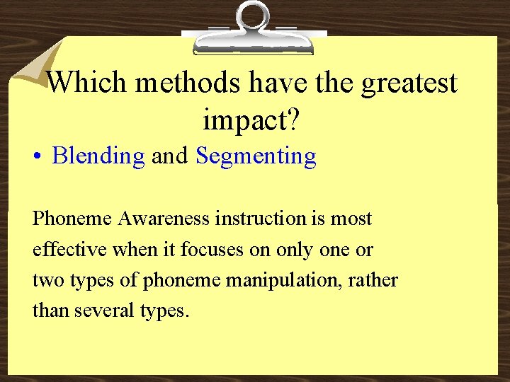 Which methods have the greatest impact? • Blending and Segmenting Phoneme Awareness instruction is
