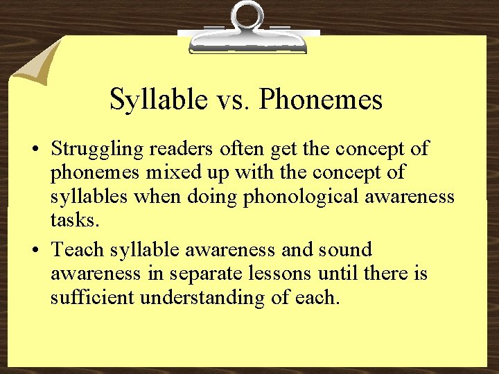 Syllable vs. Phonemes • Struggling readers often get the concept of phonemes mixed up