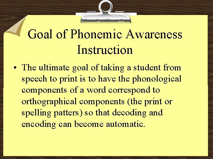 Goal of Phonemic Awareness Instruction • The ultimate goal of taking a student from