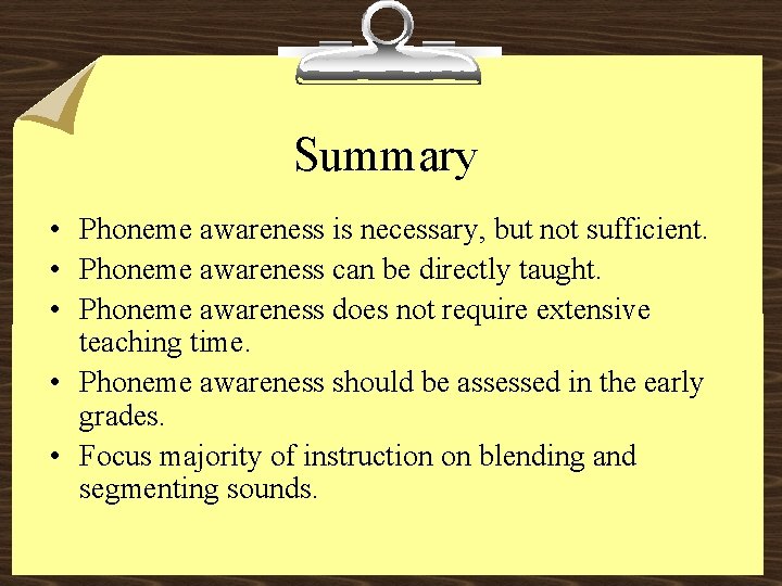 Summary • Phoneme awareness is necessary, but not sufficient. • Phoneme awareness can be