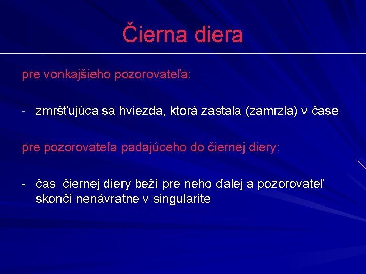 Čierna diera pre vonkajšieho pozorovateľa: - zmršťujúca sa hviezda, ktorá zastala (zamrzla) v čase