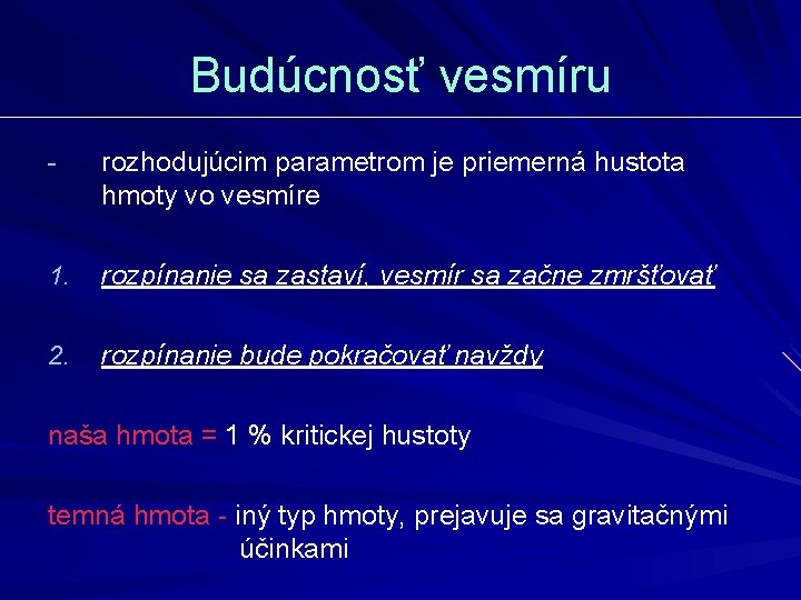Budúcnosť vesmíru - rozhodujúcim parametrom je priemerná hustota hmoty vo vesmíre 1. rozpínanie sa