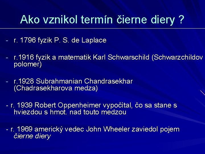 Ako vznikol termín čierne diery ? - r. 1796 fyzik P. S. de Laplace