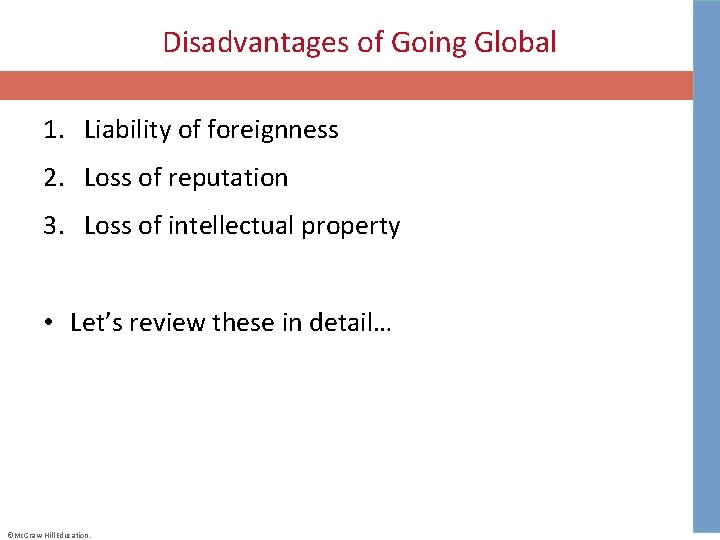 Disadvantages of Going Global 1. Liability of foreignness 2. Loss of reputation 3. Loss