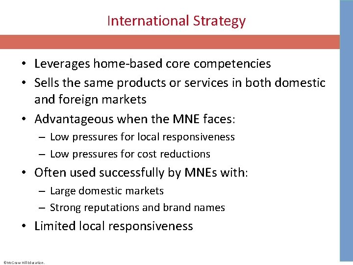 International Strategy • Leverages home-based core competencies • Sells the same products or services