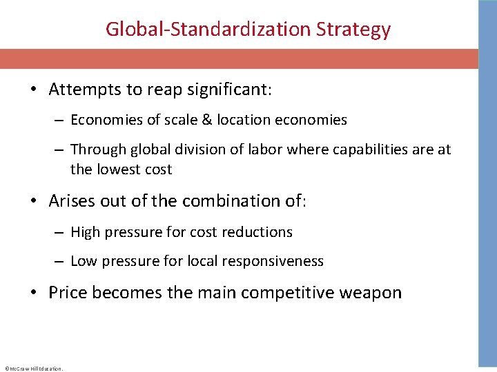 Global-Standardization Strategy • Attempts to reap significant: – Economies of scale & location economies