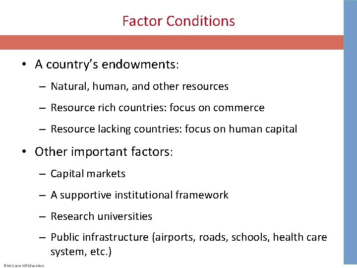 Factor Conditions • A country’s endowments: – Natural, human, and other resources – Resource