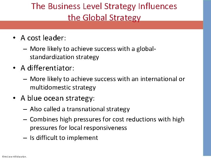The Business Level Strategy Influences the Global Strategy • A cost leader: – More