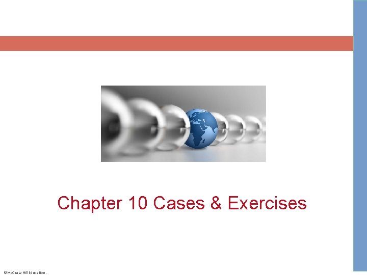 Chapter 10 Cases & Exercises ©Mc. Graw-Hill Education. 