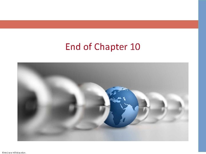 End of Chapter 10 ©Mc. Graw-Hill Education. 